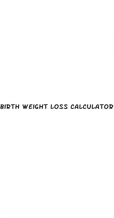 birth weight loss calculator