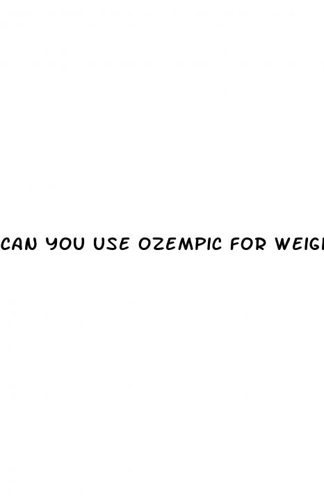 can you use ozempic for weight loss
