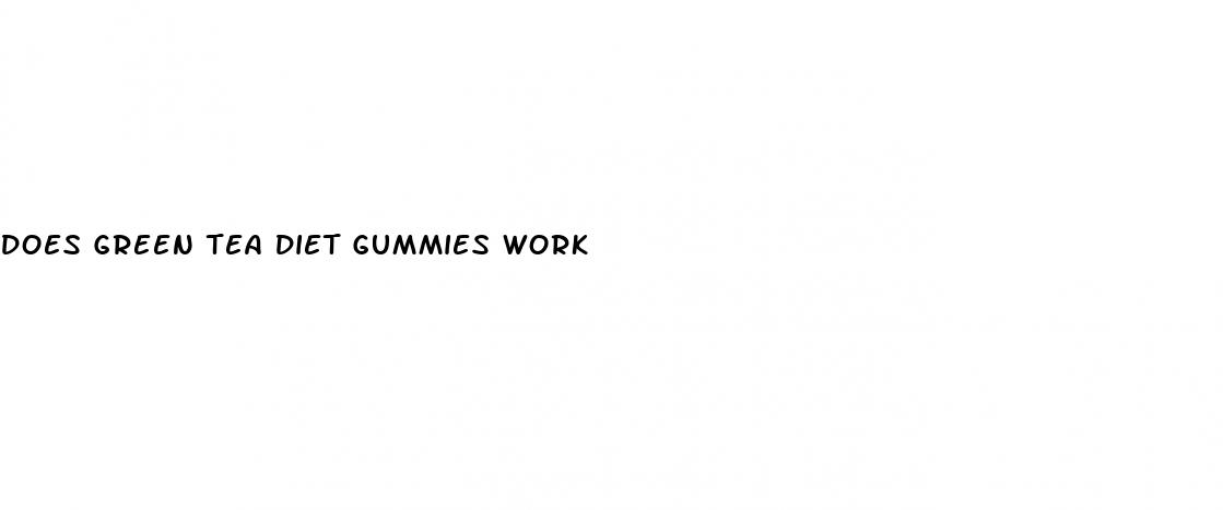does green tea diet gummies work