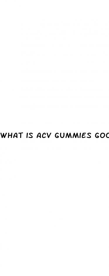 what is acv gummies good for