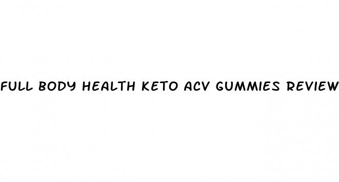full body health keto acv gummies reviews
