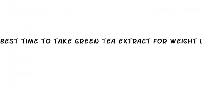 best time to take green tea extract for weight loss