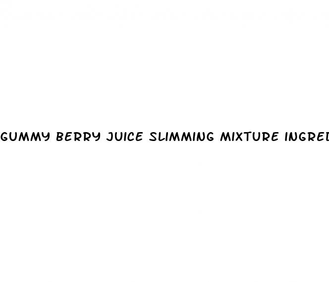 gummy berry juice slimming mixture ingredients