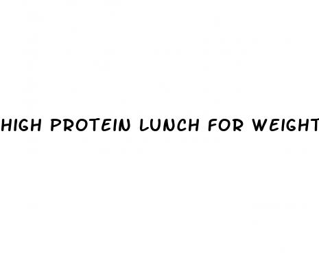 high protein lunch for weight loss