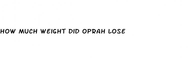 how much weight did oprah lose