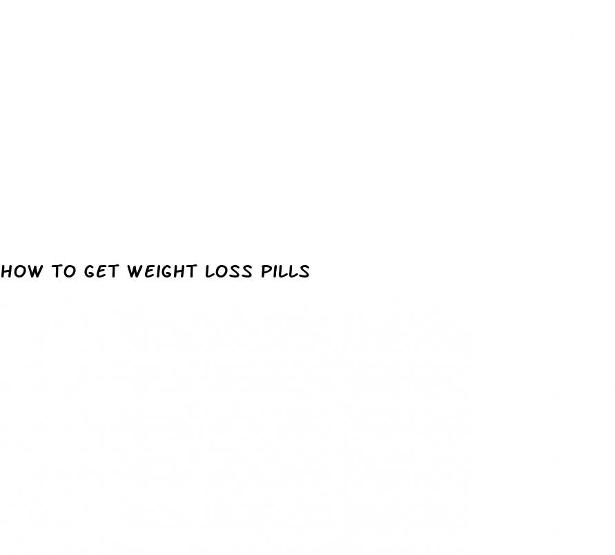 how to get weight loss pills