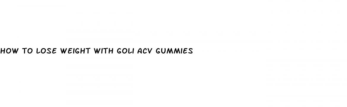 how to lose weight with goli acv gummies
