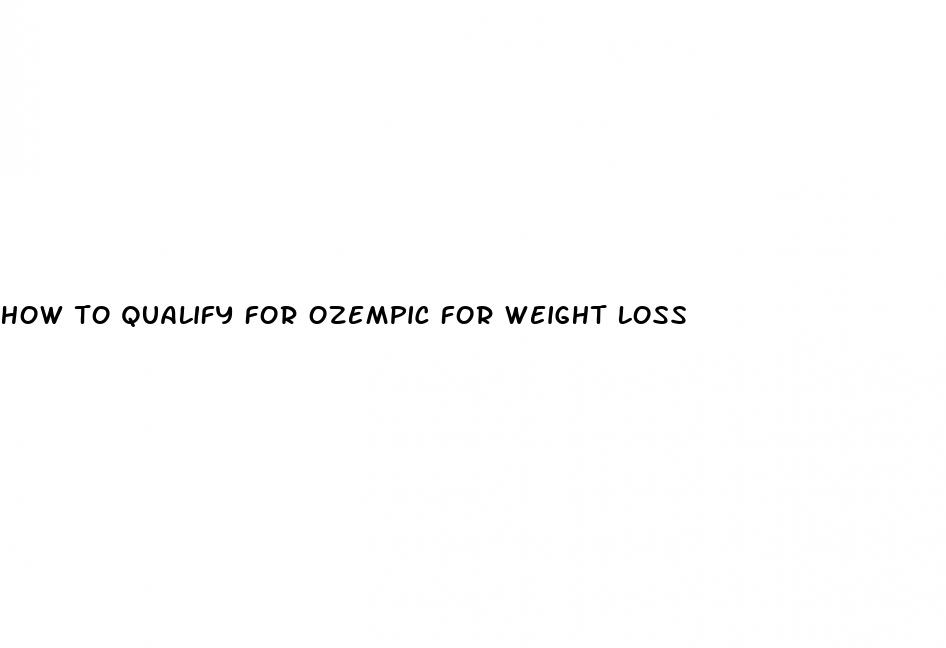 how to qualify for ozempic for weight loss