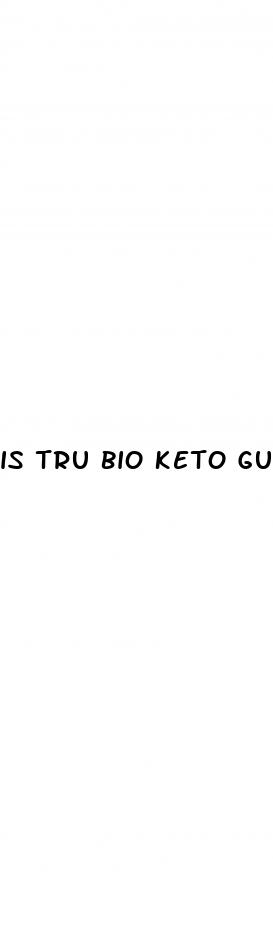 is tru bio keto gummies legit