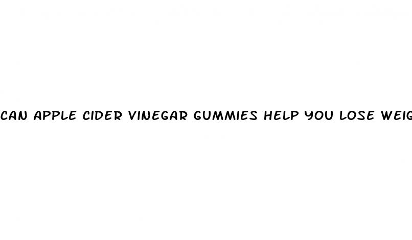 can apple cider vinegar gummies help you lose weight