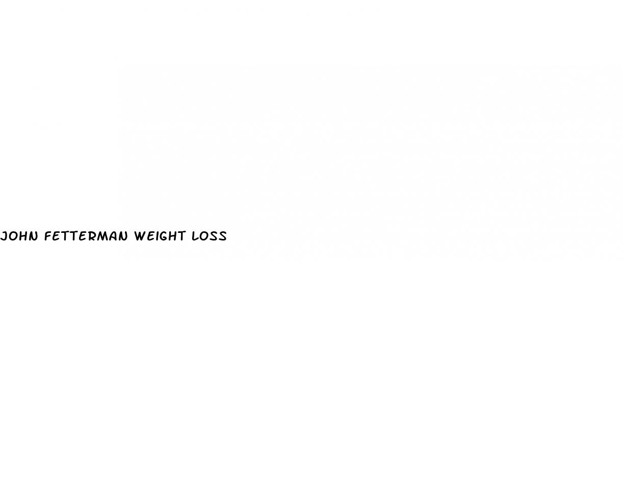 john fetterman weight loss