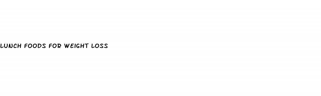 lunch foods for weight loss