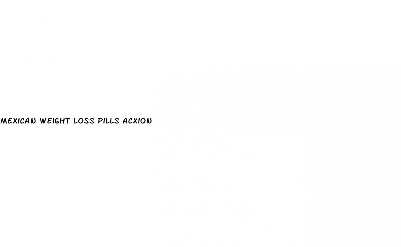 mexican weight loss pills acxion