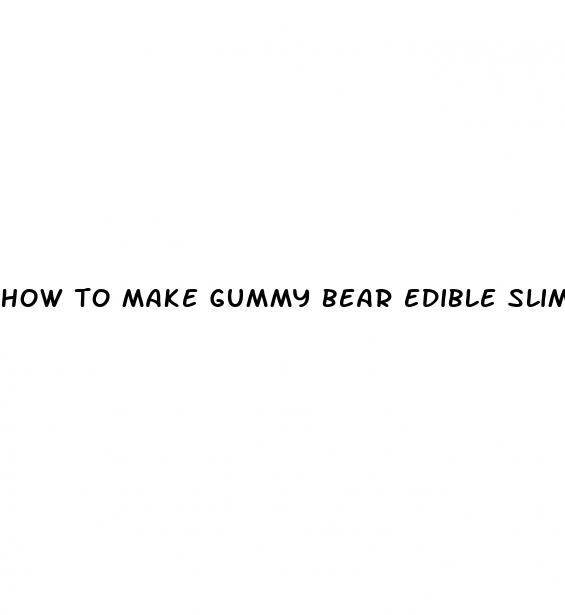 how to make gummy bear edible slime
