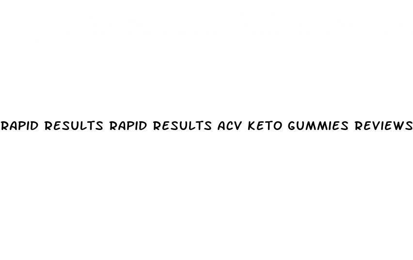 rapid results rapid results acv keto gummies reviews
