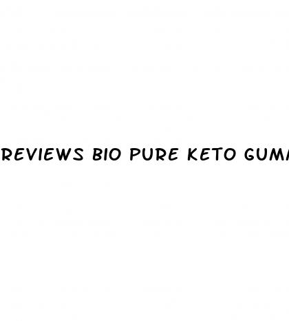 reviews bio pure keto gummies