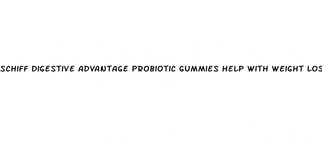 schiff digestive advantage probiotic gummies help with weight loss