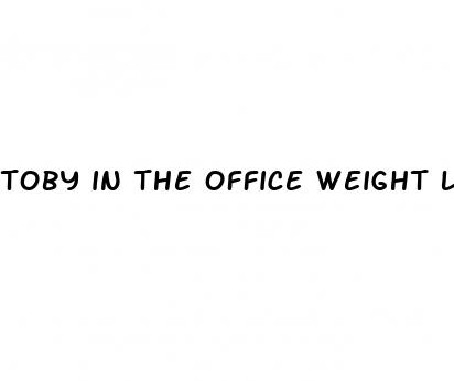 toby in the office weight loss