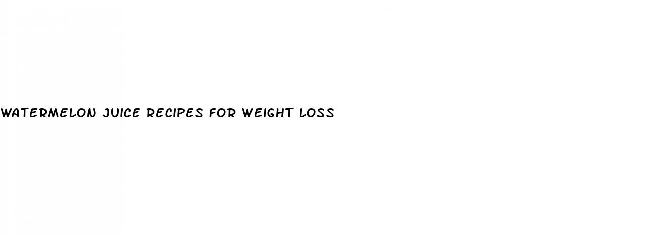 watermelon juice recipes for weight loss