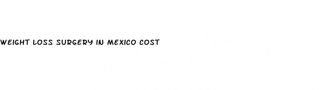 weight loss surgery in mexico cost