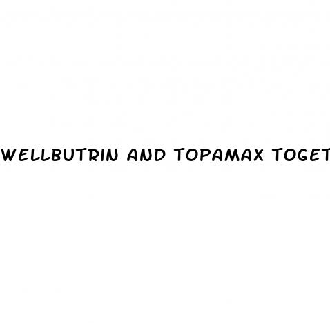 wellbutrin and topamax together for weight loss
