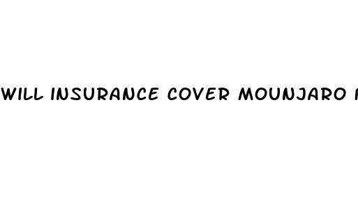 will insurance cover mounjaro for weight loss