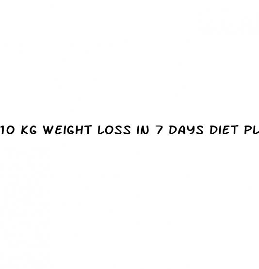 10 kg weight loss in 7 days diet plan