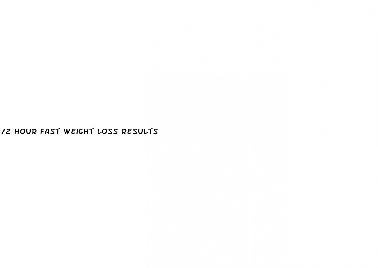 72 hour fast weight loss results