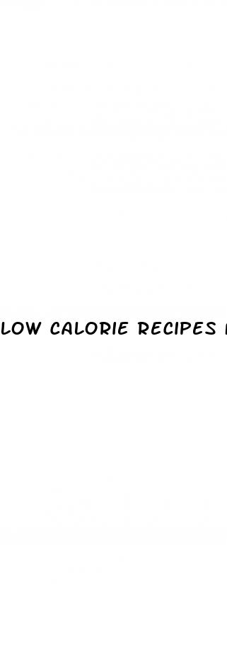 low calorie recipes for weight loss
