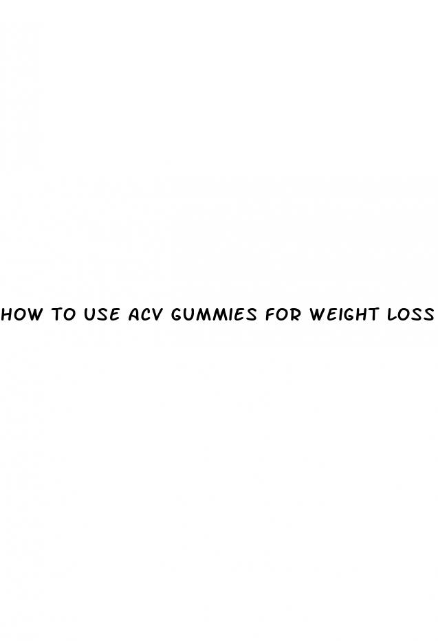 how to use acv gummies for weight loss