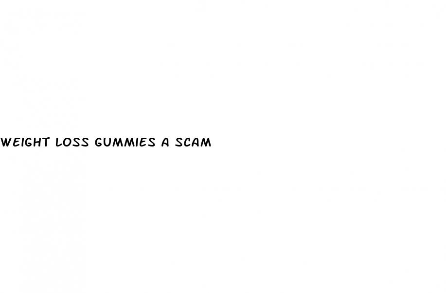 weight loss gummies a scam