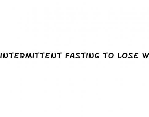 intermittent fasting to lose weight