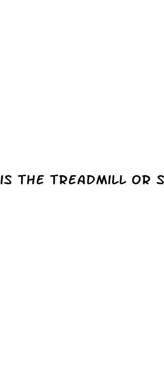 is the treadmill or stairmaster better for weight loss