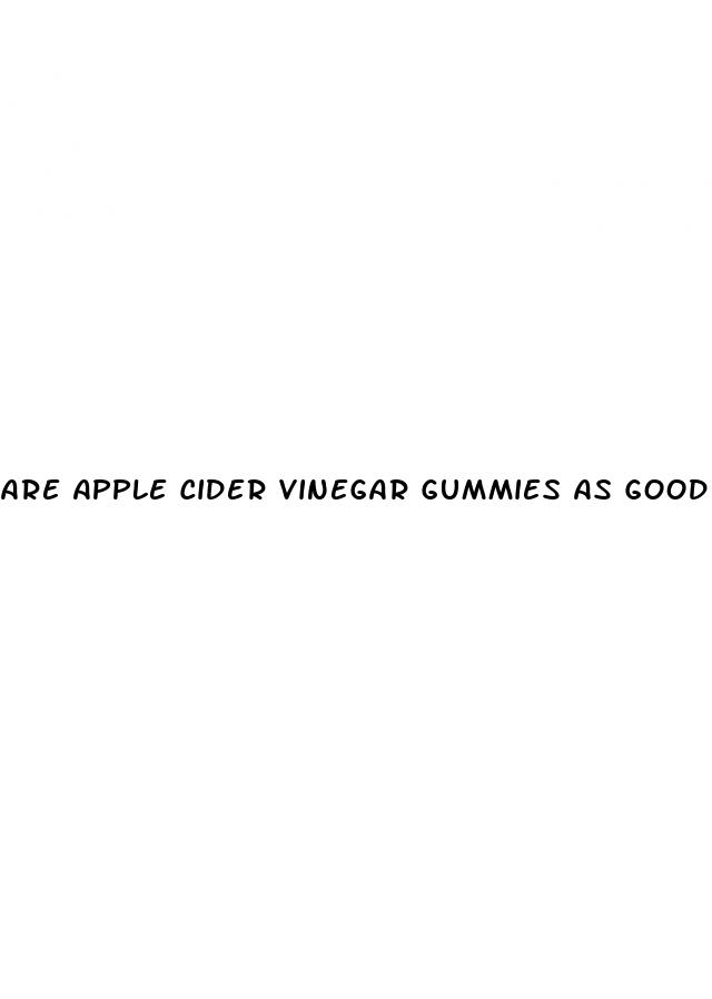 are apple cider vinegar gummies as good as liquid