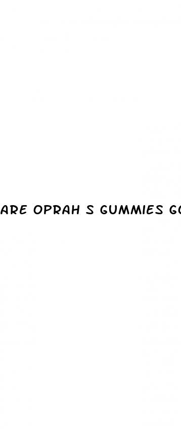 are oprah s gummies good for you