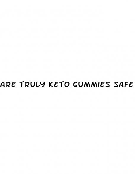 are truly keto gummies safe