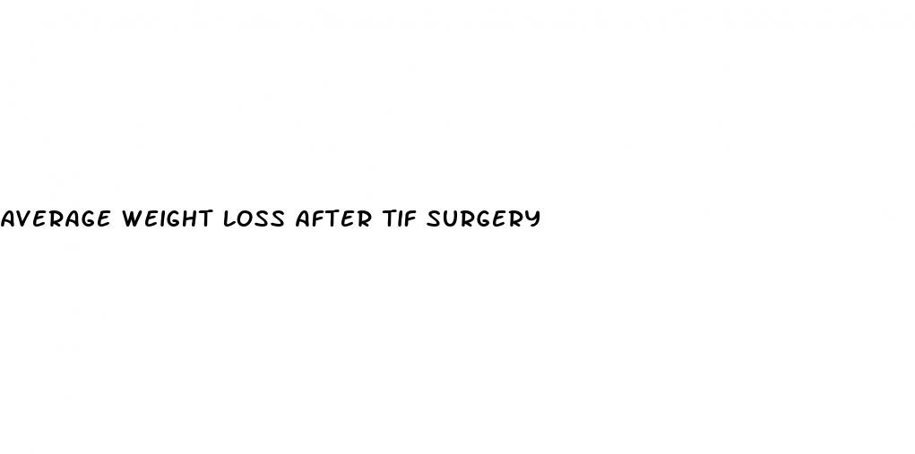 average weight loss after tif surgery