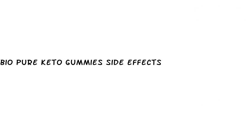 bio pure keto gummies side effects