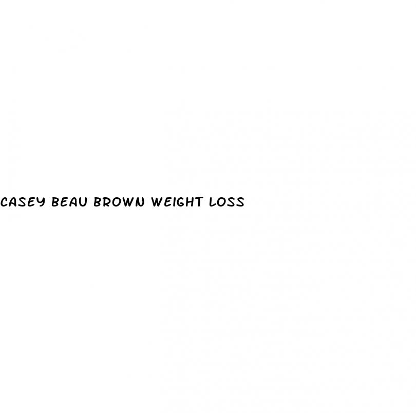 casey beau brown weight loss