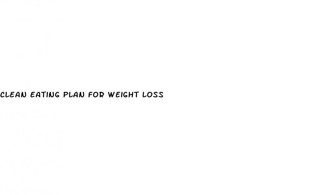 clean eating plan for weight loss
