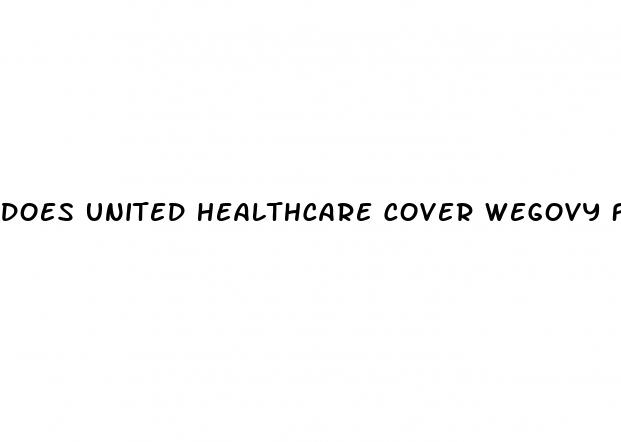 does united healthcare cover wegovy for weight loss