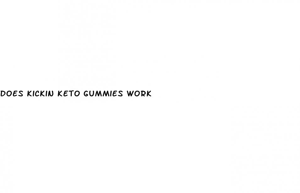 does kickin keto gummies work
