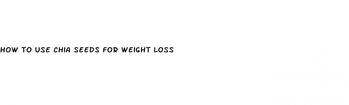 how to use chia seeds for weight loss