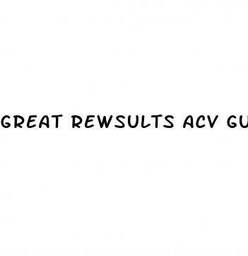 great rewsults acv gummies