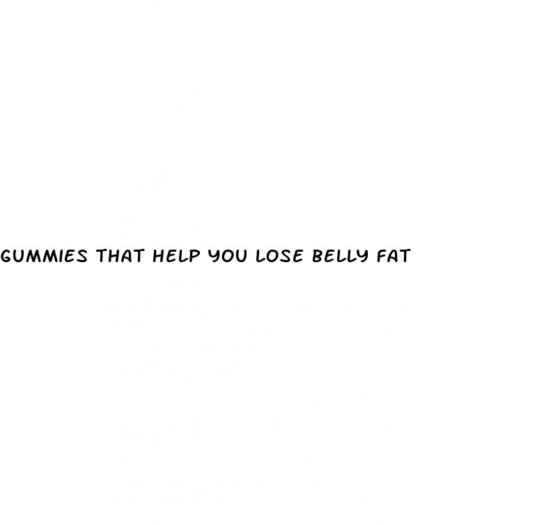 gummies that help you lose belly fat