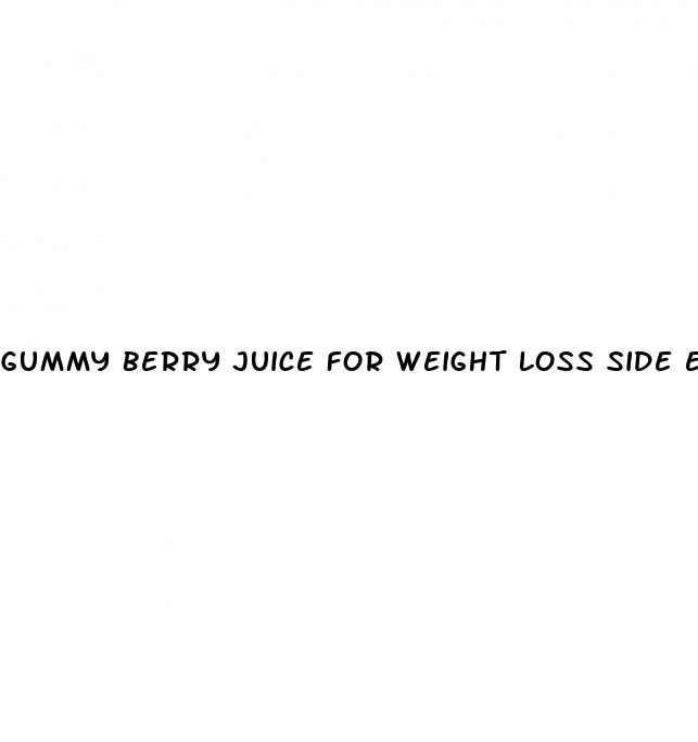 gummy berry juice for weight loss side effects