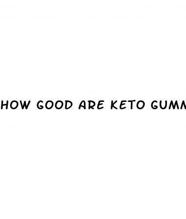 how good are keto gummies