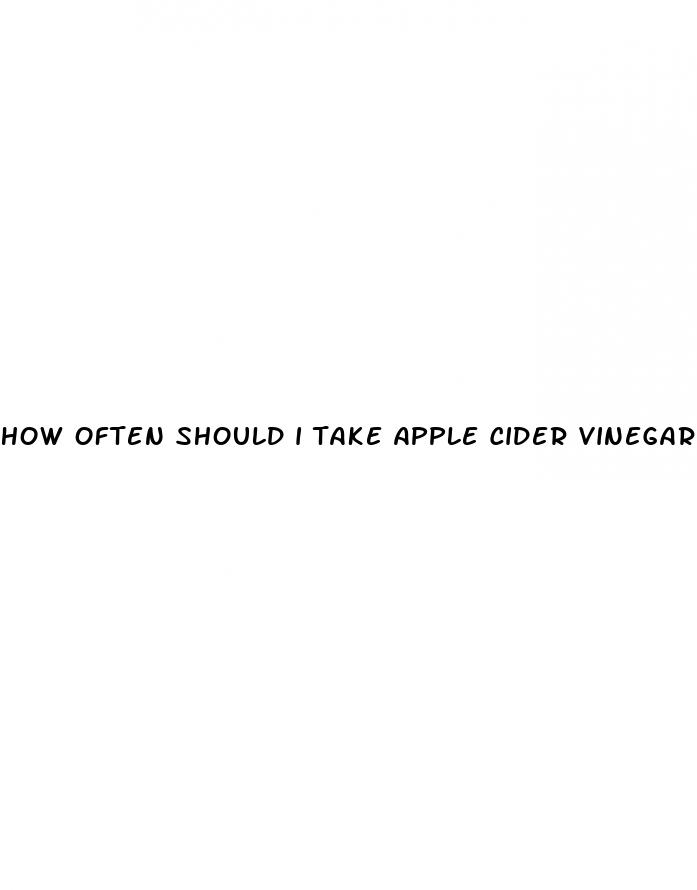 how often should i take apple cider vinegar