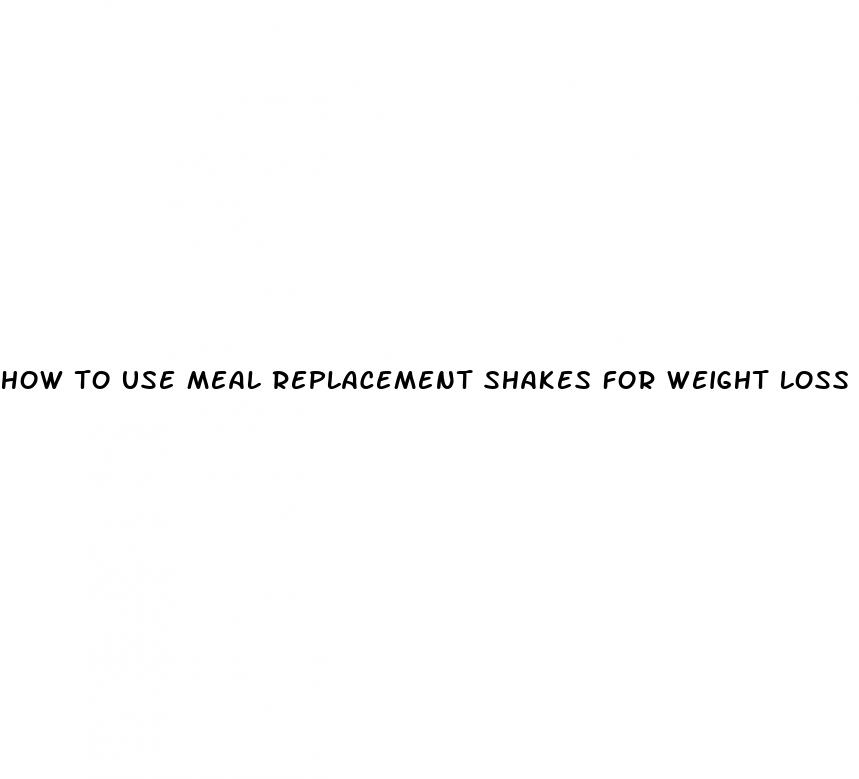 how to use meal replacement shakes for weight loss
