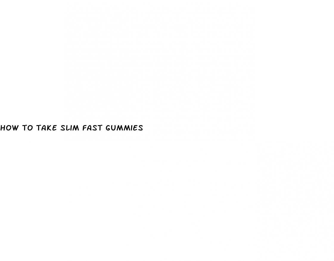 how to take slim fast gummies